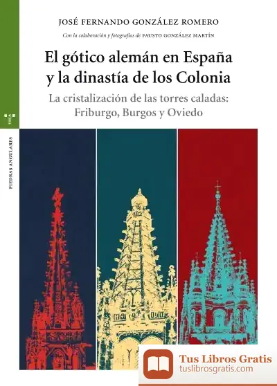 Descargar El Gótico Alemán En España Y La Dinastía De Los Colonia de José Fernando González Romero
