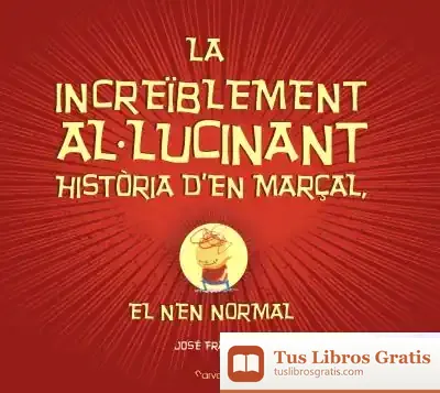 Descargar La Increïblement Al-Lucinant Història D’En Marçal, El Nen Normal de José Fragoso