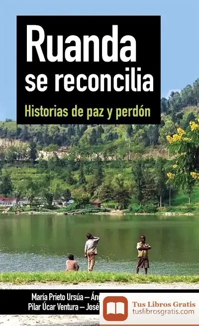 Descargar Ruanda Se Reconcilia. Historias De Paz Y Perdón