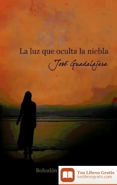 Descargar La Luz Que Oculta La Niebla de José Guadalajara
