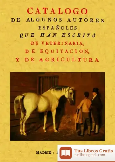 Descargar Catálogo De Algunos Autores Españoles Que Han Escrito De Veterinaria, De Equitación Y De Agricultura