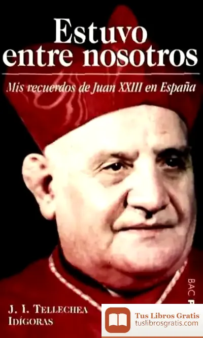 Descargar Estuvo Entre Nosotros. Mis Recuerdos De Juan Xxiii En España de José Ignacio Tellechea Idígoras