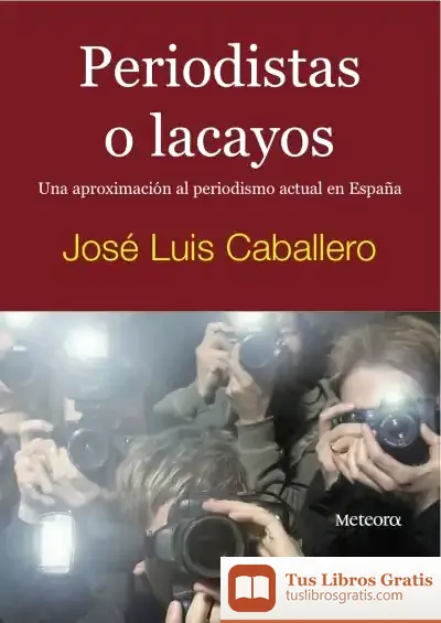 Descargar Periodistas O Lacayos de José Luis Caballero