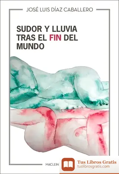 Descargar Sudor Y Lluvia Tras El Fin Del Mundo de José Luis Díaz