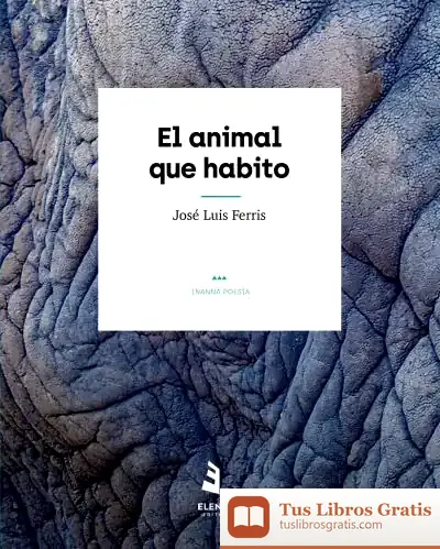 Descargar El Animal Que Habito de José Luis Ferris