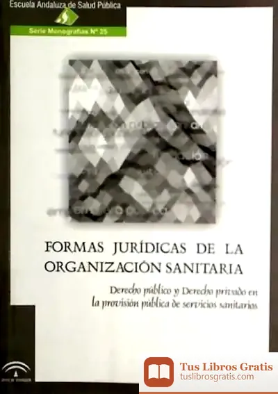 Descargar Formas Jurídicas De La Organización Sanitaria. Derecho Público Y Derecho Privado En La Provisión Pública De Servicios Sanitarios