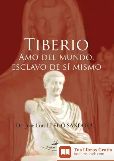 Descargar Tiberio. Amo Del Mundo Esclavo De Sí Mismo de José Luis Lledó Sandoval