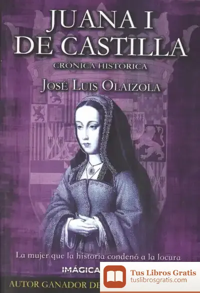Descargar Juana I De Castilla de José Luis Olaizola