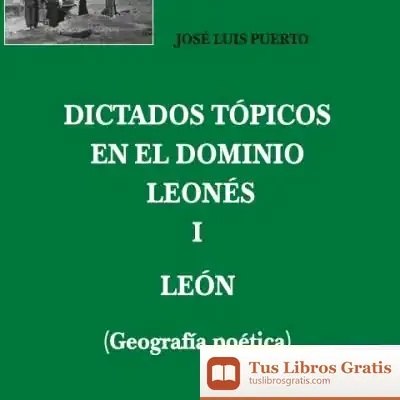 Descargar Dictados Tópicos En El Dominio Leonés. I León (Geografía Poética) de José Luis Puerto