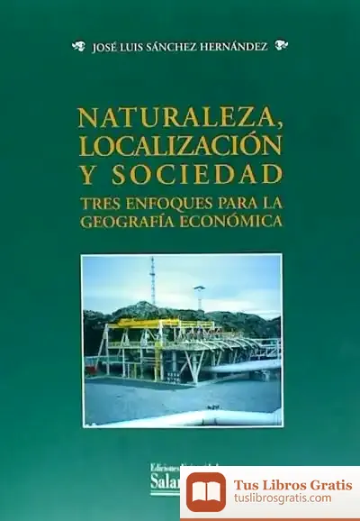 Descargar Naturaleza, Localización Y Sociedad. Tres Enfoques Para La Geografía Económica