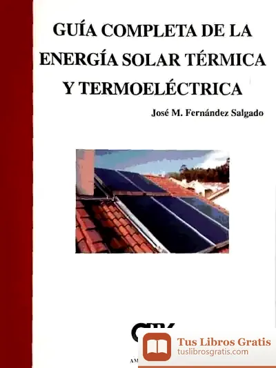 Descargar Guía Completa De La Energía Solar Térmica Y Termoeléctrica de José Luis Comellas