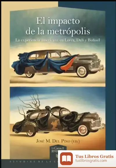 Descargar El Impacto De La Metrópolis: La Experiencia Americana En Lorca, Dalí Y Buñuel