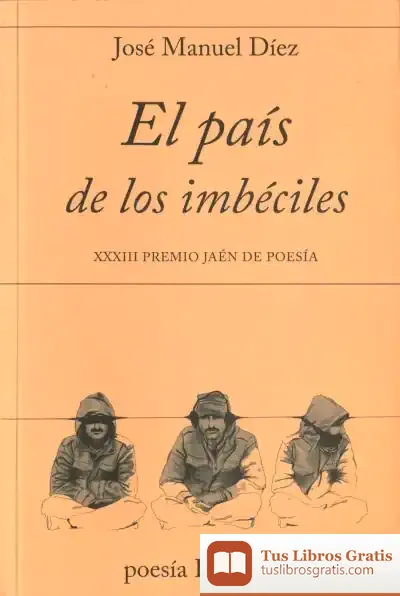 Descargar El Pais De Los Imbeciles (Xxxiii Premio Jaen De Poesia) de José Manuel Díez