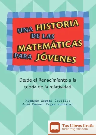 Descargar Una Historia De Las Matemáticas Para Jóvenes. Desde El Renacimiento A La Teoría De La Relatividad de Meritxell Martí