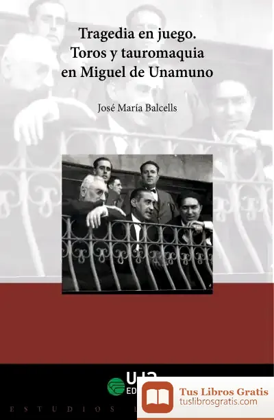 Descargar Tragedia En Juego: Toros Y Tauromaquia En Miguel De Unamuno de José María Balcells