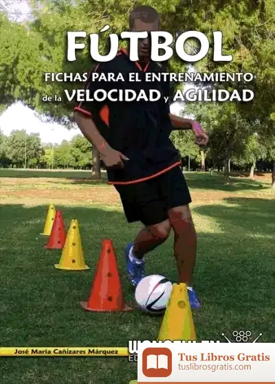 Descargar Fútbol: Fichas Para El Entrenamiento De La Velocidad Y Agilidad de José María Cañizares Márquez