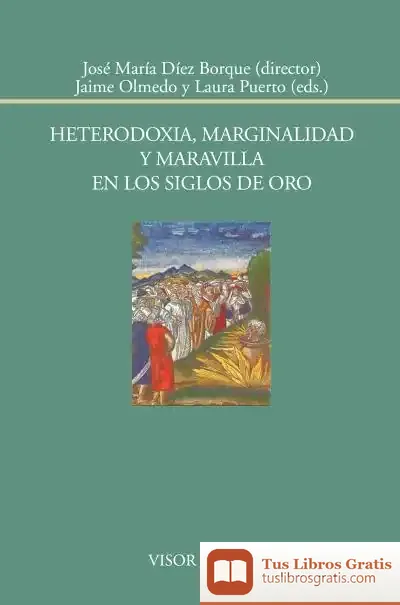 Descargar Heterodoxia, Marginalidad Y Maravilla En Los Siglos De Oro