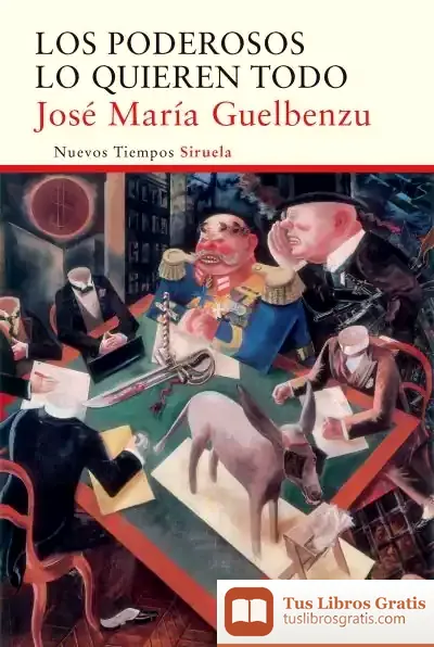 Descargar Los Poderosos Lo Quieren Todo de José María Guelbenzu Fernández
