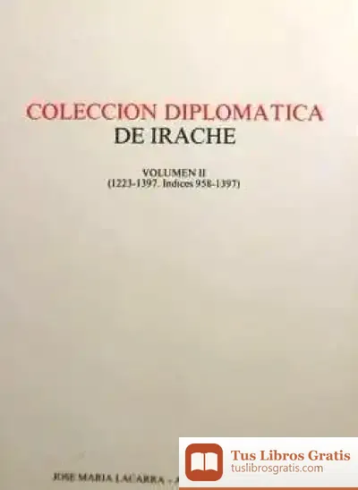 Descargar Coleccion Diplomatica De Irache Ii. 1223-1397 Indices 958-1937