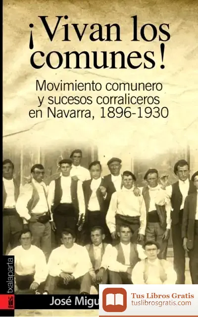 Descargar ¡Vivan Los Comunes! : Movimiento Comunero Y Sucesos Corraliceros En Navarra (1896-1930) de José Miguel Gastón Aguas