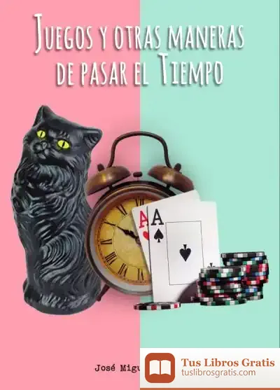 Descargar Juegos Y Otras Maneras De Pasar El Tiempo de José Miguel Giner Aguilar