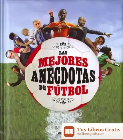 Descargar Grandes Libros. Las Mejores Anécdotas De Fútbol de José Morán