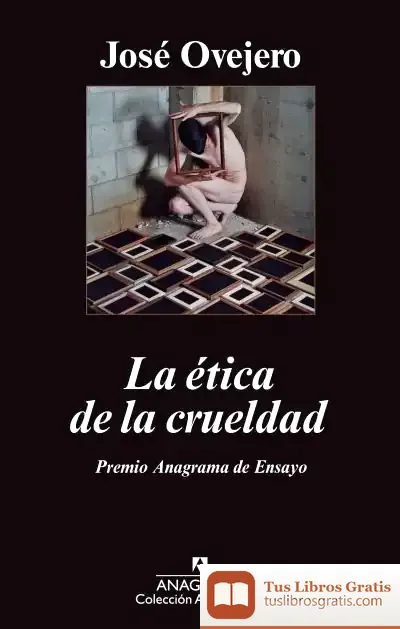 Descargar La Ética De La Crueldad de José R. Ovejero