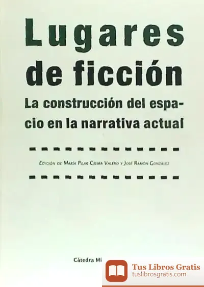 Descargar Lugares De Ficción. La Construcción Del Espacio En La Narrativa Actual