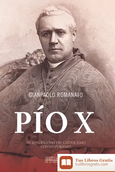 Descargar Pio X: En Los Origenes Del Catolicismo Contemporaneo