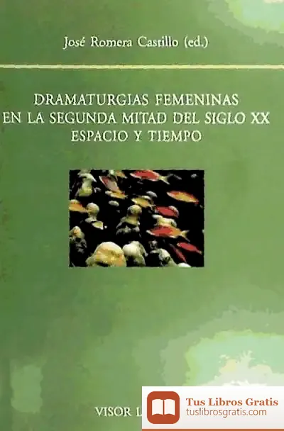 Descargar Dramaturgias Femeninas En La Segunda Mitad Del Siglo Xx de José Romera Castillo