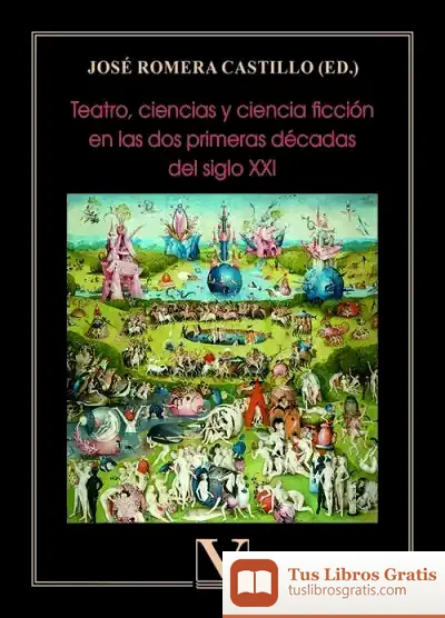 Descargar Teatro, Ciencias Y Ciencia Ficción En Las Dos Primeras Décadas Del Siglo Xxi de José Romera Castillo