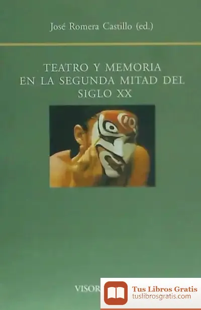 Descargar Teatro Y Memoria En La Segunda Mitad Del Siglo Xx de José Romera Castillo