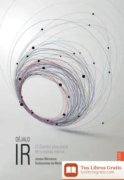 Descargar Déjalo Ir. 21 Cuentos Para Entrar En Tu Mundo Interior