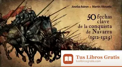 Descargar 50 Fechas Clave De La Conquista De Navarra (1512-1525)
