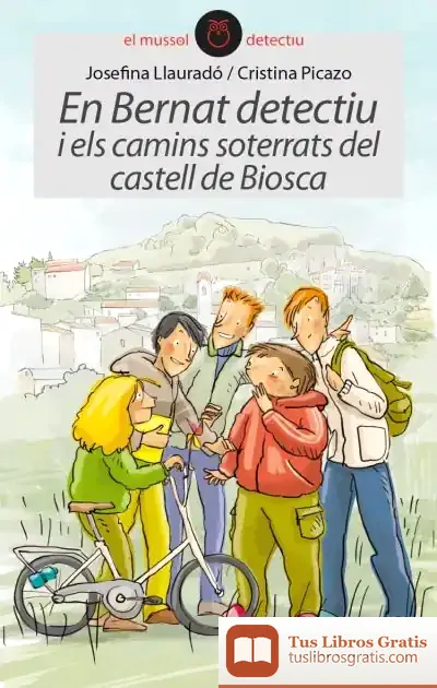 Descargar En Bernat Detectiu I Els Camins Soterrats Del Castell De Biosca de Josefina Llauradó Senar