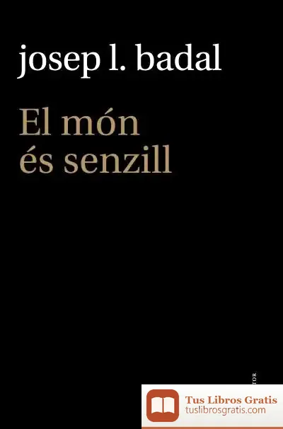Descargar El Món És Senzill de Josep L. Badal Franco