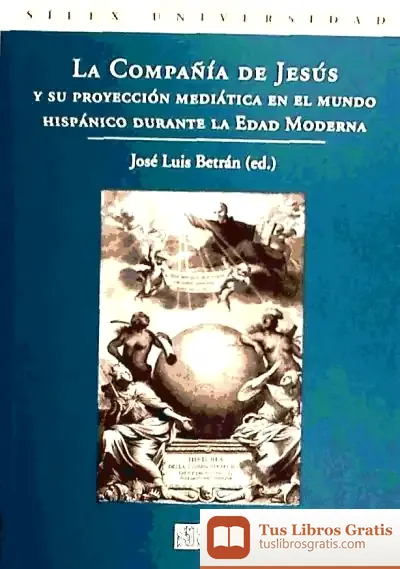Descargar La Compañía De Jesús Y Su Proyección Mediática En El Mundo Hispánico Durante La Edad Moderna de Jordi García Jané