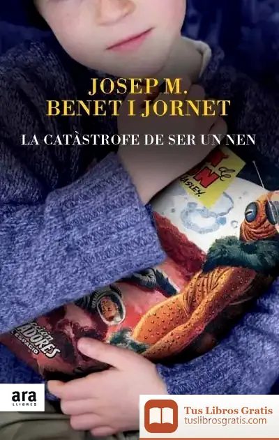 Descargar La Catàstrofe De Ser Un Nen de Josep M. Benet I Jornet