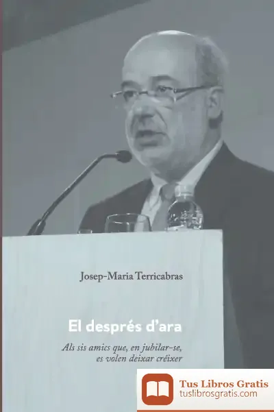 Descargar El Després D?Ara: Als Sis Amics Que, En Jubilar?Se, Es Volen Deixar Créixer