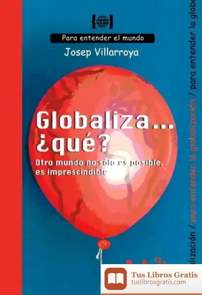 Descargar Globaliza... ¿Qué? Otro Mundo No Sólo Es Posible, Es Imprescindible