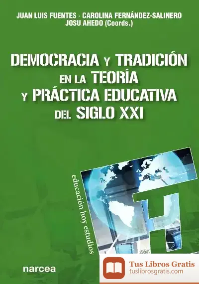 Descargar Democracia Y Tradición En La Teoría Y Práctica Educativa Del Siglo Xxi de Josu Ahedo Ruiz