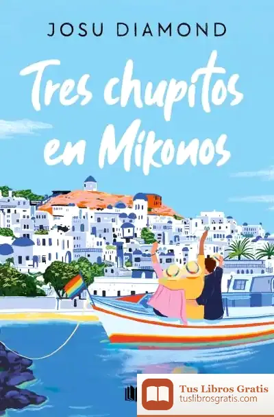 Descargar Tres Chupitos En Mikonos (Trilogía Un Cóctel En Chueca 3)
