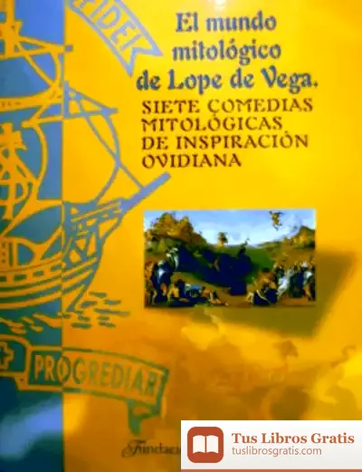 Descargar El Mundo Mitológico De Lope De Vega : Siete Comedias Mitológicas De Inspiración Ovidiana
