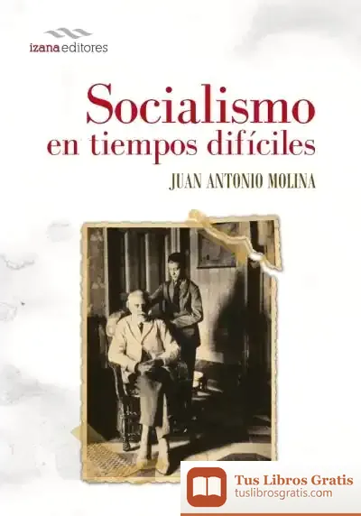 Descargar Socialismo En Tiempos Difíciles de Juan Antonio Molina Gómez