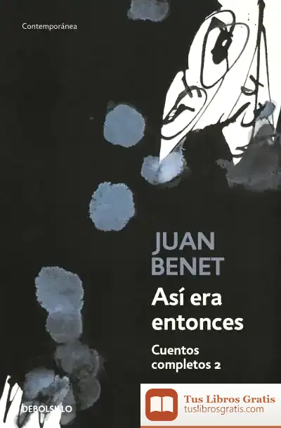 Descargar Así Era Entonces. Cuentos Completos 2 de Juan Benet