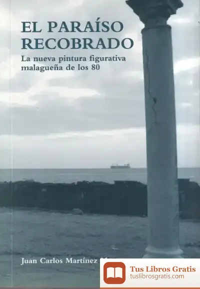 Descargar El Paraíso Recobrado: La Nueva Pintura Figurativa De Los 80 de Juan C. Martínez Manzano