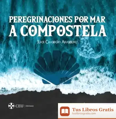 Descargar Peregrinaciones Por Mar A Compostela. 2ª Edición de Juan Caamaño Aramburu