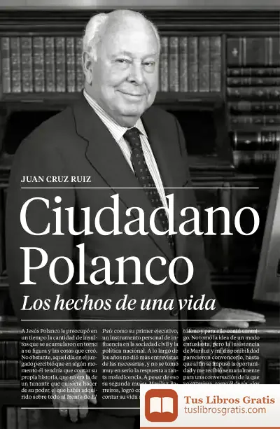 Descargar Ciudadano Polanco, Los Hechos De Una Vida de Juan Cruz Ruiz
