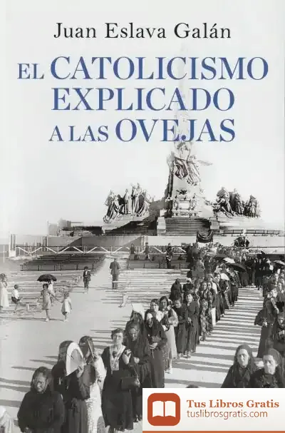 Descargar El Catolicismo Explicado A Las Ovejas de Juan Eslava Galán