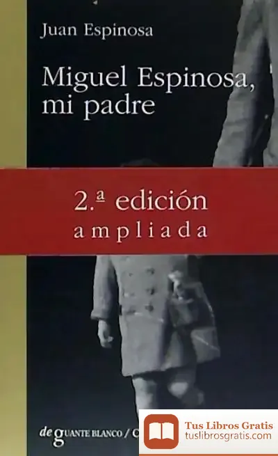 Descargar Miguel Espinosa, Mi Padre de Juan Echenique Huarte